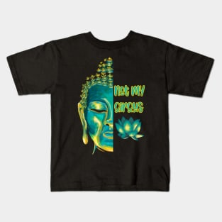 Not My Circus Buddhist Suffering Mindfulness Reminder Kids T-Shirt